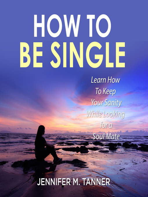 Title details for How to Be Single by Jennifer M. Tanner - Available